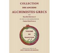 Collection des Anciens Alchimistes Grecs - Volume III. Traduction