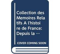 Collection des Mémoires Relatifs À l'histoire de France: Depuis la Fondation de la Monarchie Française Jusqu'au 13e Siècle Avec Une Introduction, des ... Notices et des Notes V. 16 (French Edition)