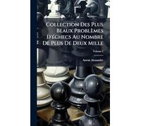 Collection Des Plus Beaux Problèmes D'Ã(c)checs Au Nombre De Plus De Deux Mille