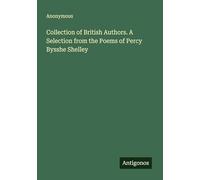 Collection of British Authors. A Selection from the Poems of Percy Bysshe Shelley