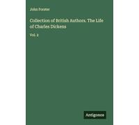 Collection of British Authors. The Life of Charles Dickens: Vol. 2