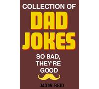 Collection of Dad Jokes. So Bad, They're Good: More than 800 Dad jokes for everyone