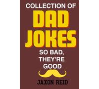 Collection of Dad Jokes. So Bad, They're Good: More than 800 Dad jokes for everyone