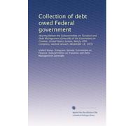 Collection of debt owed Federal government: Hearing before the Subcommittee on Taxation and Debt Management Generally of the Committee on Finance, ... Congress, second session, December 18, 1978