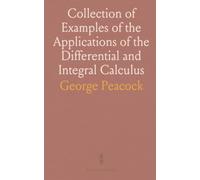 Collection of Examples of the Applications of the Differential and Integral Calculus