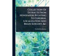 Collection Of Extracts From Newspapers Relating To Cerebral Localization And Brain Surgery, &c