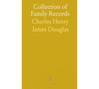 Collection of Family Records: Biographical Sketches and Memoranda of Families and Individuals Bearing the Name Douglas