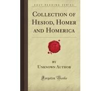 Collection of Hesiod, Homer and Homerica (Forgotten Books)