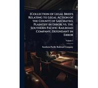 [Collection of Legal Briefs Relating to Legal Action of the County of San Mateo, Plaintiff in Error, vs. the Southern Pacific Railroad Company, Defendant in Error