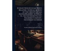 [Collection of Legal Briefs Relating to Legal Action of the County of San Mateo, Plaintiff in Error, vs. the Southern Pacific Railroad Company, Defendant in Error