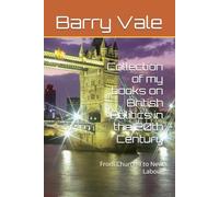 Collection of my books on British Politics in the 20th Century: From Churchill to New Labour