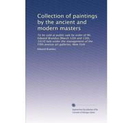 Collection of paintings by the ancient and modern masters: To be sold at public sale by order of Mr. Edward Brandus [March 12th and 13th, 1914] Sale ... of the Fifth avenue art galleries, New York