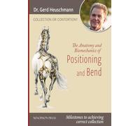 Collection or Contortion: The Anatomy and Biomechanics of Positioning and Bending: Milestones to achieving correct collection