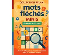 Collection Relax mots fléchés minis Format de poche: Jeux de Réflexion Courts et Divertissants pour se Détendre Partout Jeux de Lettres Adultes Casse-Têtes Légers