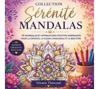 Collection Sérénité-Mandalas: 50 mandalas originaux à colorier accompagnés de 50 affirmations positives inspirantes