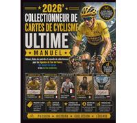 Collectionneur de cartes de cyclisme ultime 2026'Manuel: Valeurs, listes de contrôle et conseils de collectionneur pour les légendes du Tour de France, les espoirs de recrue et les cartes modernes