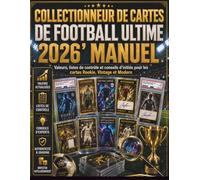 Collectionneur de cartes de football ultime 2026'Manuel: Valeurs, listes de contrôle et conseils d'initiés pour les cartes Rookie, Vintage et Modern
