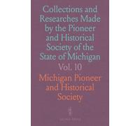 Collections and Researches Made by the Pioneer and Historical Society of the State of Michigan