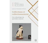 Collections et collectionnement: Une ethnologie du quotidien muse