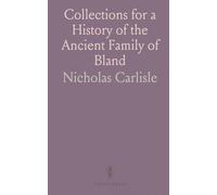 Collections for a History of the Ancient Family of Bland