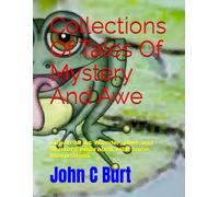 Collections Of Tales Of Mystery And Awe: Life in all its Wonder, Awe and Mystery embraced with some imagination.