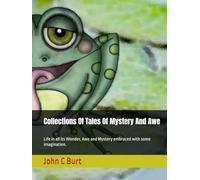 Collections Of Tales Of Mystery And Awe: Life in all its Wonder, Awe and Mystery embraced with some imagination.