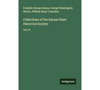 Collections of the Kansas State Historical Society: Vol. IV