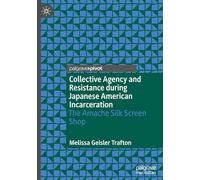 Collective Agency and Resistance during Japanese American Incarceration: The Amache Silk Screen Shop