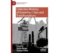 Collective Memory of Economic Crises and Transformations: The Cultural Significance of Economic Crises and Transformations (Palgrave Macmillan Memory Studies)