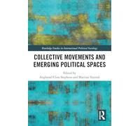 Collective Movements and Emerging Political Spaces (Routledge Studies in International Political Sociology)