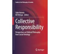 Collective Responsibility: Perspectives on Political Philosophy from Social Ontology (Studies in the Philosophy of Sociality)