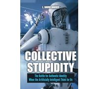 Collective Stupidity: The Battle for Authentic Identity When the Artificially Intelligent Think for Us