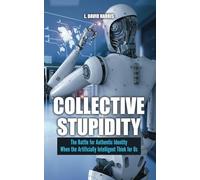 Collective Stupidity: The Battle for Authentic Identity When the Artificially Intelligent Think for Us