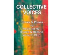 Collective Voices: The Medicine Hat Rhyme & Reason Writers' Club 2024 Anthology