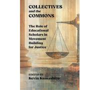 Collectives and the Commons: The Role of Educational Scholars in Movement Building for Justice (Leading for Justice and Equity in Schools of Education)