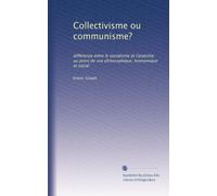 Collectivisme ou communisme?: différence entre le socialisme et l'anarchie au point de vue philosophique, économique et social