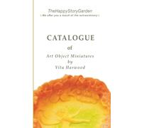 Collector's Catalogue of Art Object Miniatures by Vita Harwood: TheHappyStoryGarden ART (Creatures of Enchanted Forests and Legends)