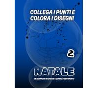 Collega i punti e colora i disegni NATALE -2: Un album con 30 disegni e doppio divertimento