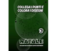 Collega i punti e colora i disegni NATALE -3: Un album con 30 disegni e doppio divertimento