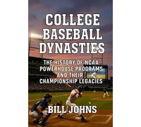 College Baseball Dynasties: The History of NCAA Powerhouse Programs and Their Championship Legacies (The Diamond Republic: College Baseball and the American Imagination)