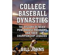 College Baseball Dynasties: The History of NCAA Powerhouse Programs and Their Championship Legacies (The Diamond Republic: College Baseball and the American Imagination)