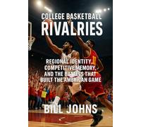 College Basketball Rivalries: Regional Identity, Competitive Memory, and the Battles that Built the American Game (Above the Rim)
