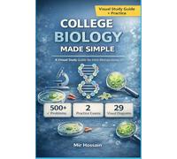 COLLEGE BIOLOGY MADE SIMPLE: The Complete Visual Guide to Introductory Biology For First-Year College Students