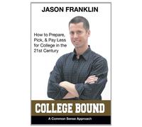 College Bound: How to Prepare, Pick, & Pay Less for College in the 21st Century