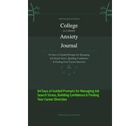 COLLEGE CAREER ANXIETY JOURNAL: 84 Days of Guided Prompts for Managing Job Search Stress, Building Confidence & Finding Your Career Direction