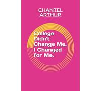 College Didn't Change Me. I Changed for Me.