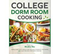 College Dorm Room Cooking: Simple and Tasty Meals for College Students, Featuring 200+ Easy Recipes for Dorm Cooking