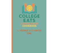 College Eats - A Quick & Easy Cookbook: Quick & Easy Student Cookbook: Budget Meals for Dorms, One-Pan Dinners, and 5-20 Minute Recipes