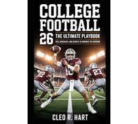 College Football 26: The Ultimate Playbook: Tips, Strategies, and Secrets to Dominate the Gridiron