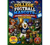 College Football Mascots Coloring & Activity Book for Kids Ages 8-12: Explore Team-Inspired Mascots with Coloring Pages, Football Facts, Mazes, Trivia, Word Searches, and Drawing Fun